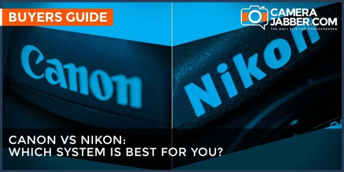 Canon vs Nikon: how to choose the best DSLR for you