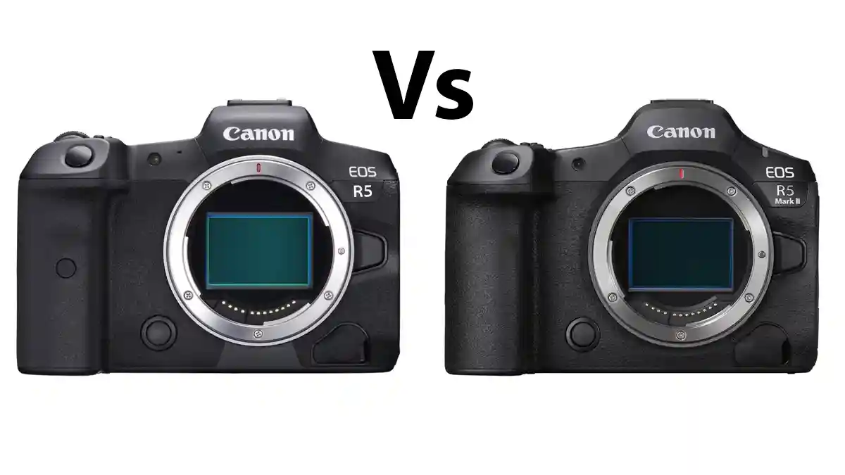 Canon EOS R5 Vs EOS R5 Mark II